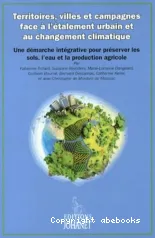 Territoires, villes et campagnes face à l'étalement urbain et au changement climatique. Une démarche intégrative pour préserver les sols, l'eau et la production agricole